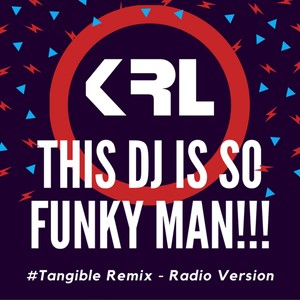 This DJ is So Funky Man!!! (#Tangible! Remix|Radio Version)