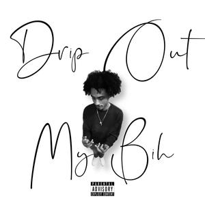 Drip Out My Bih (feat. Findcnt) [Explicit]