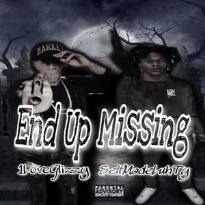 End up missing (feat. SelfmadeLuhTy & 1LoveGlizzy) [Explicit]