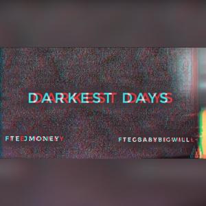 Darkest Days (feat. FTEGbabyBigwill) [Explicit]