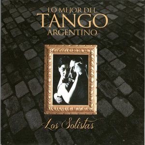 Lo Mejor del Tango Argentino: Los Solistas