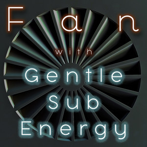 Fan With Gentle Sub Energy