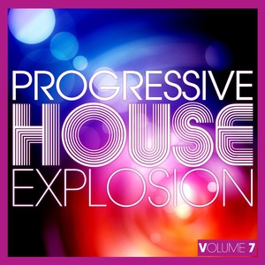 Progressive House Explosion, Vol. 7