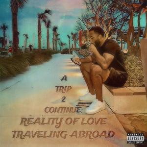 A Trip 2 Continue : Reality Of Love Traveling Abroad (Explicit)