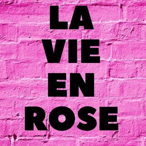 La vie en rose