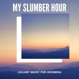 My Slumber Hour - Lullaby Music For Insomnia