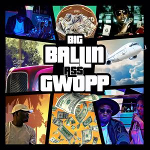 Big Ballin' Ass Gwopp (Deluxe) (Explicit)