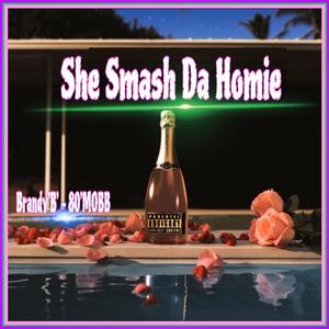 SHE SMASH DA HOMIE (Explicit)