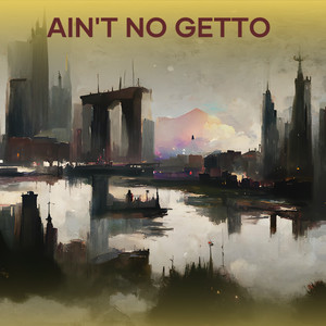 Ain't no Getto (Explicit)