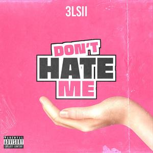 PLEASE DON'T HATE ME (Explicit)