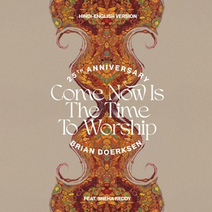 Come Now Is The Time To Worship (25th Anniversary - Hindi Version)