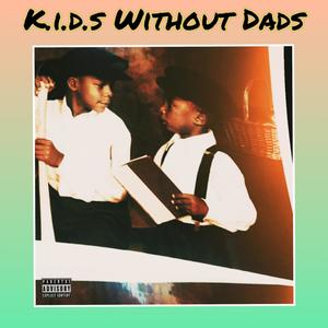 K.i.D.S Without Dads (Explicit)