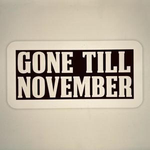 Gone Till November