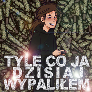 Tyle Co Ja Dzisiaj Wypaliłem (Explicit)