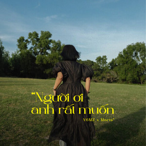 Y6MZ - Người ơi anh rất muốn