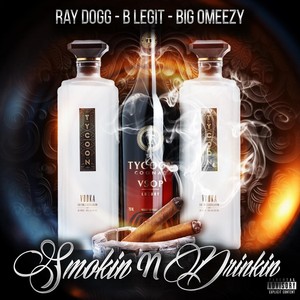 Smokin n Drinkin (feat. B Legit & Big Omeezy) (Explicit)