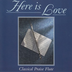 Here Is Love - Classical Praise Flute