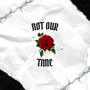 Not our Time (Explicit)