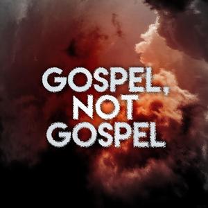 Gospel, Not Gospel (Explicit)