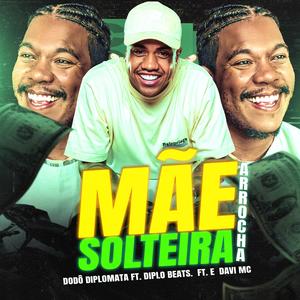 Mãe Solteira - Arrocha (feat. Diplo Beats & Davi Mc) (Explicit)