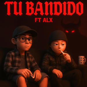 TU BANDIDO (feat. ALX) (Explicit)