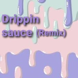 Drippin Sauce (Remix) [Explicit]