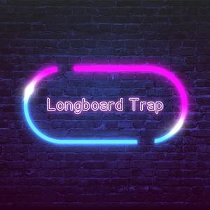 Longboard Trap