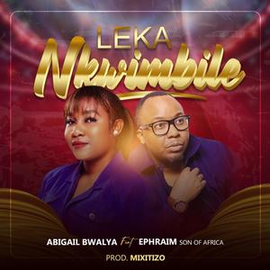 Leka Nkwimbile (feat. Ephraim Son of Africa) [Original Version]