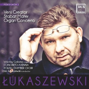 LUKASZEWSKI, P.: Veni creator / Stabat Mater / Organ Concerto (Golonka, Concerto Avenna, Polish Chamber Choir, Lukaszewski)