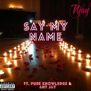 Say My Name (feat. Antj Music & Pure Knowledge) [Explicit]