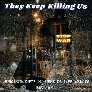 They Keep Killing Us (feat. Dirty Boi, Hurk Da Jerk, Wrecka & Big Choc) [Explicit]