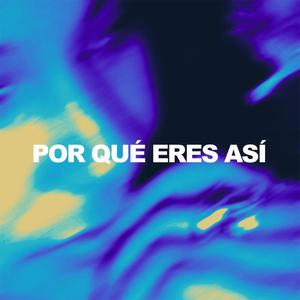 Por Qué Eres Así (Explicit)