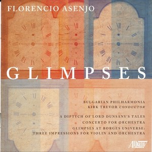 ASENJO, F.: Glimpses at Borges Universe / A Diptych of Lord Dunsany's Tales / Concerto for Orchestra