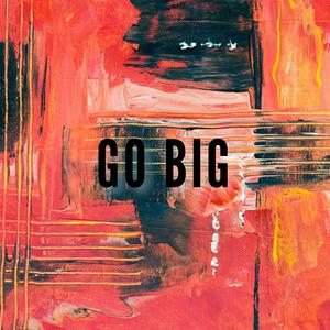 GO BIG (Explicit)