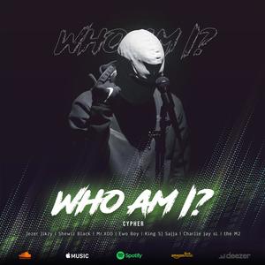 WHO AM I (feat. Jezer Jikzy, Shewiz Black, Mr.Xoo, Ewo Boy, King SJ Sajja, Charlie jay sL & the M2) (Explicit)