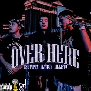 Over Here (feat. Playboy & Lil Listo) [Explicit]