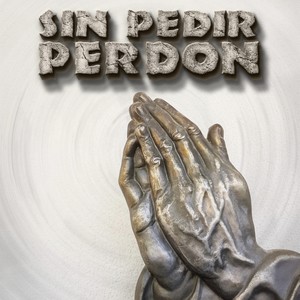 Sin Pedir Perdón (Explicit)