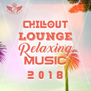 Chillout Lounge Relaxing Music 2018 (Top 100 Chill Out Music, Sunset Ibiza Party, Positive Vibes, De