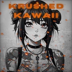 KRUSHED KAWAII (Explicit)