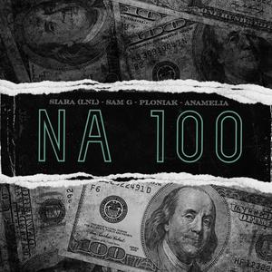 Na 100 (feat. Siara LNL, Sam G & Anamelia) [Explicit]