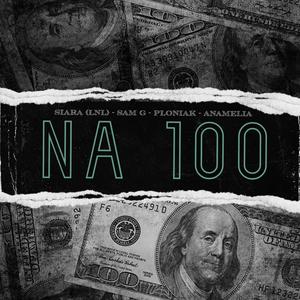 Na 100 (feat. Siara LNL, Sam G & Anamelia) (Explicit)
