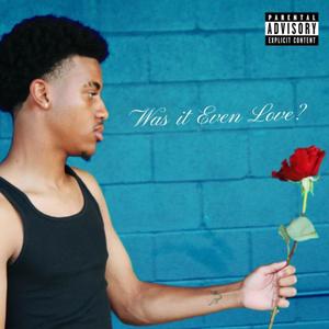 Was It Even Love? (Explicit)