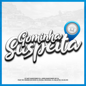 Gominha Suspeita (feat. MC MENOR DO DOZE, Silva Mc, DJ Salatiel & DJ Rugal Original) (Explicit)