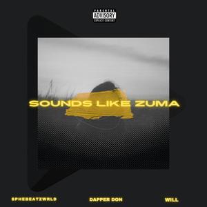 Sounds Like Zuma (feat. Dapper Don & Will) [Explicit]