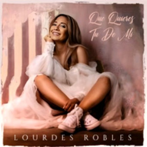 Lourdes Robles - Que Quieres Tu de Mi