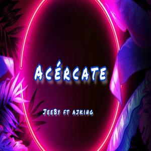 Acercate (feat. AJKING)