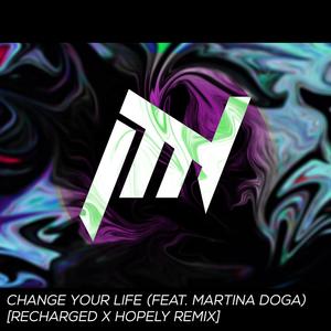 Change Your Life (feat. Martina Dogà) (ReCharged & Hopely Remix)