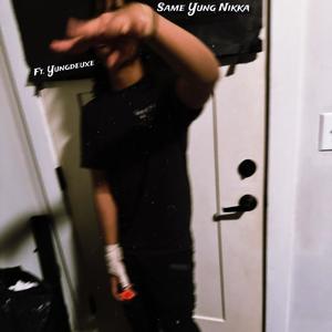 Same Yung Nikka (feat. Yungdeuxe) (Explicit)