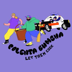 Polenta Bumcha (Let Them Cook) [Explicit]