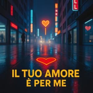 Il Tuo Amore È Per Me